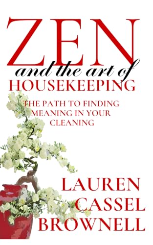 Zen and the Art of Housekeeping: The Path to Finding Meaning in Your Cleaning