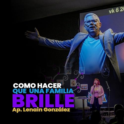 Cómo hacer que una familia Brille.? Ap. Lenain González