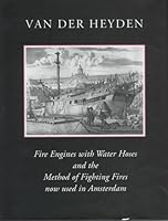 A Description of Fire Engines With Water Hoses and the Method of Fighting Fires Now Used in Amsterdam 0881351709 Book Cover