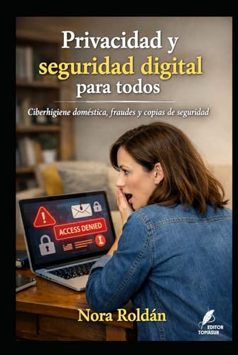 Privacidad y seguridad digital para todos: Ciberhigiene doméstica, fraudes y copias de seguridad (Claves del Mundo Moderno)