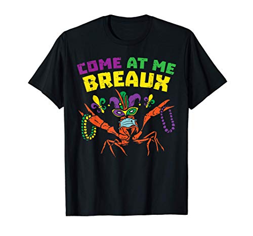 Come At Me Breaux Crawfish Mask Mardi Gras Quarantine Gift T-Shirt