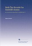  Briefe Über Alexander Von Humboldt\'s Kosmos: Ein Commentar Zu Diesem Werke Für Gebildete Laien V.1