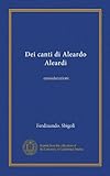 Dei canti di Aleardo Aleardi (Vol-1): considerazioni (Edizione...