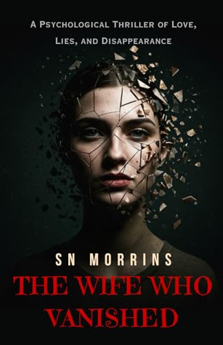 THE WIFE WHO VANISHED: A Psychological Thriller of Love, Lies, and Disappearance | Best Gift for Friends & Family | 20 Chapters
