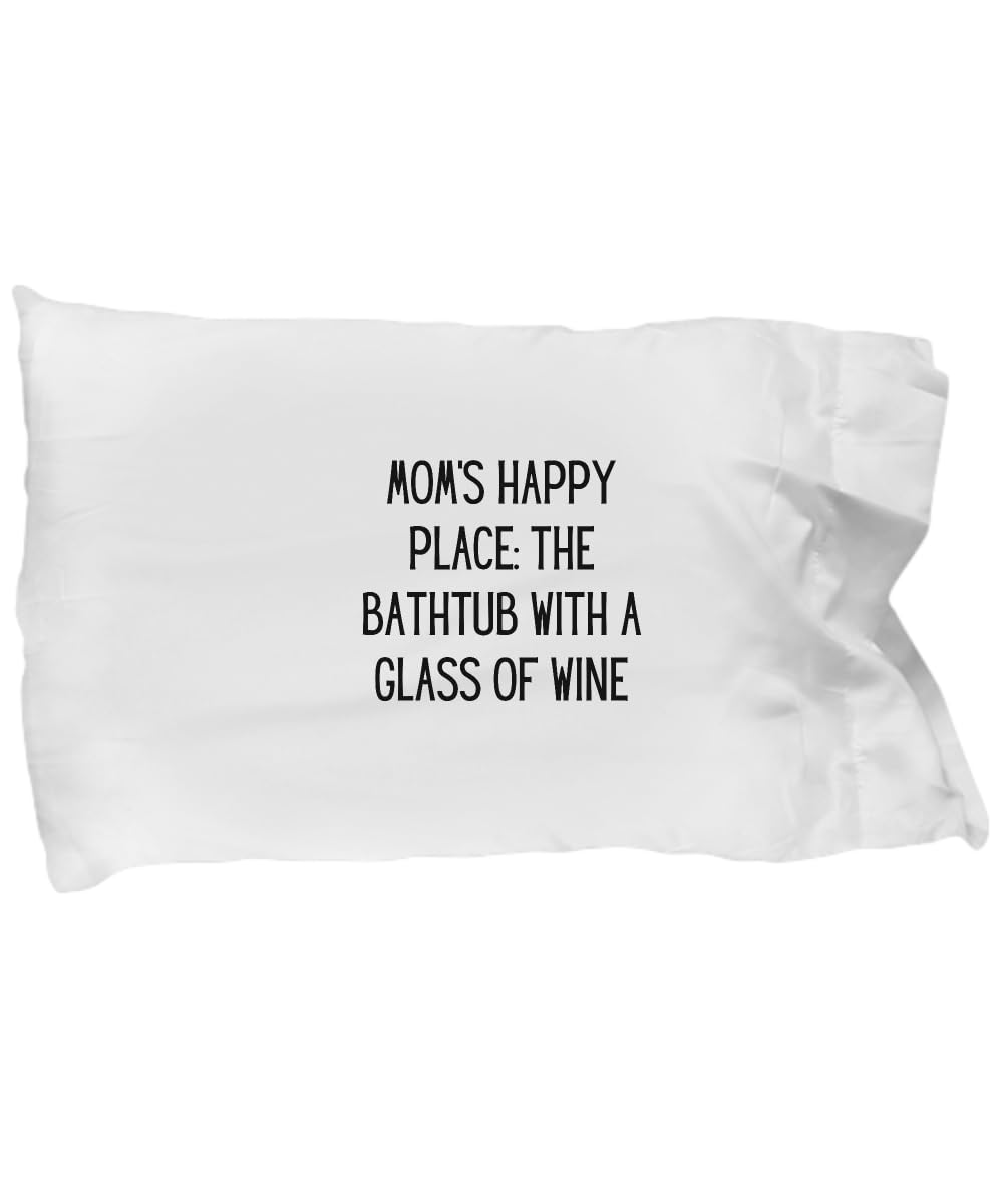 EzGift Moms Happy Place The Bathtub with A Glass of Wine Funny Mom Pillowcase Gift for Mother Quote