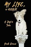 My Life, by Rushie: A Dog's Tale