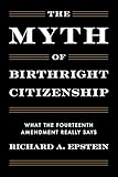 The Myth of Birthright Citizenship: What the Fourteenth Amendment Really Says