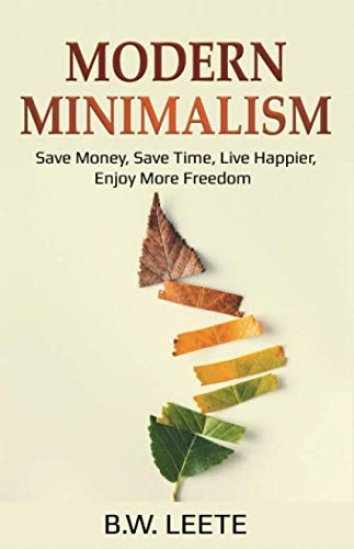 Modern Minimalism: Save Money, Save Time, Live Happier, Enjoy More