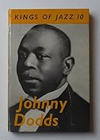 Johnny Dodds. With plates, including portraits (Kings of Jazz. no. 10.) B0018KHLNA Book Cover