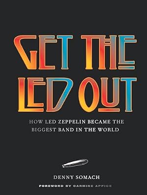 Book cover Get the Led Out: How Led Zeppelin Became the Biggest Band in the World - Updated Edition