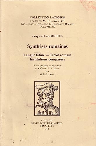 Synthèses romaines. Langue latine - Droit romain. Institutions comparées: Études publiées en hommage au professeur J.-H. Michel (Collection Latomus) (French Edition)