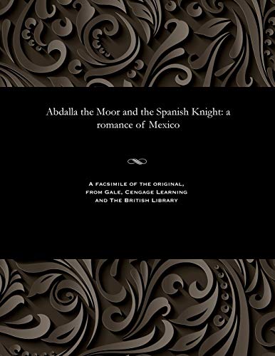 Abdalla the Moor and the Spanish Knight: A Romance of Mexico