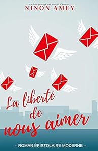 Livres Couvertures de La liberté de nous aimer : Roman épistolaire moderne