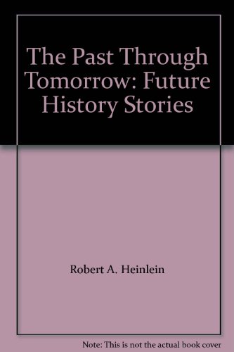 The Past Through Tomorrow, Future History Stori... B001E2XO4C Book Cover