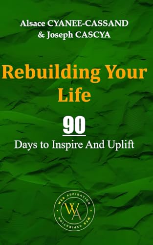 Rebuilding Your Life: 90 Days to Inspire And Uplift