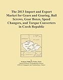 The 2013 Import and Export Market for Gears and Gearing, Ball Screws, Gear Boxes, Speed Changers, and Torque Converters in Czech Republic