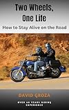 Two Wheels, One Life: How to Stay Alive on the Road