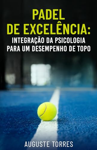 Padel de Excelência: Integração da psicologia para um desempenho ...