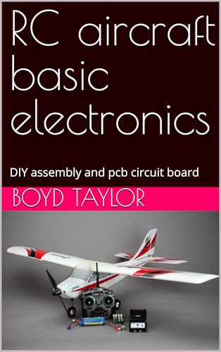 RC aircraft basic electronics: DIY assembly and pcb circuit board (English Edition)