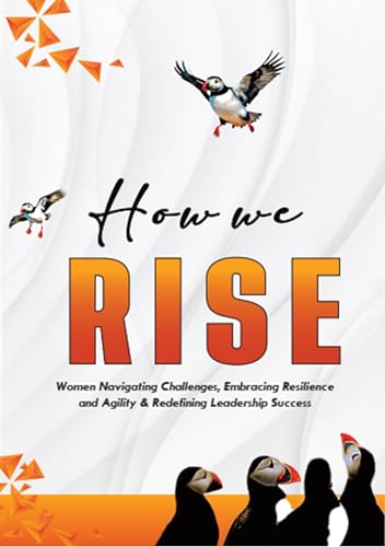 How We Rise: Women Navigating Challenges, Embracing Resilience & Agility