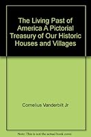 The Living Past of America A Pictorial Treasury of Our Historic Houses and Villages B0013FNKV2 Book Cover