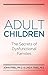 Adult Children Secrets of Dysfunctional Families: The Secrets of Dysfunctional Families