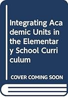 Integrating Academic Units in the Elementary School Curriculum 0155039539 Book Cover