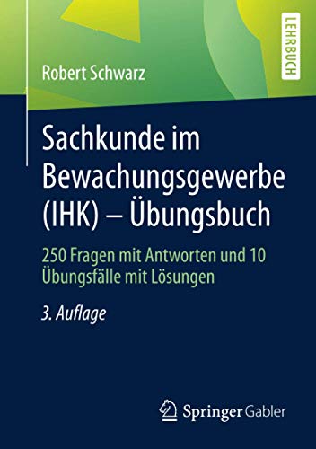 Sachkunde im Bewachungsgewerbe (IHK) - Übungsbuch: 250 Fragen mit Antworten und 10 Übungsfälle mi Sachkunde im Bewachungsgewerbe (IHK) - Übungsbuch: 250 Fragen mit Antworten und 10 Übungsfälle mi