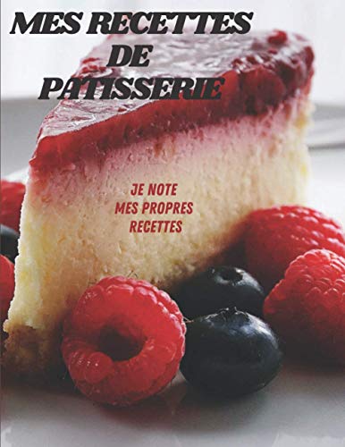 Télécharger Mes Recettes de Patisserie: Je note mes Propres Recettes - Grand Format livre En ligne