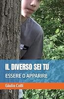 IL DIVERSO SEI TU: ESSERE O APPARIRE (Italian Edition) B0F5QSMCQB Book Cover