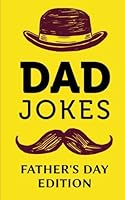 Dad Jokes - Father's Day Edition: Help Dad Step Up His Joke Game; Fathers Day Gifts from Son or Daughter, Joke Books for Daddy Who Has Everything 1942915160 Book Cover