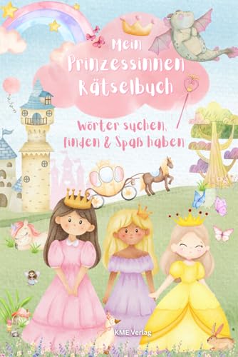 Mein PRINZESSINNEN RÄTSELBUCH Wörter suchen, finden & Spaß haben: Prinzessinnen Rätselspaß ab 6 Jahren – Zauberhafte Wortsuche, Märchenhafte Wörter, ... und Geschenk für Mädchen im Grundschulalter