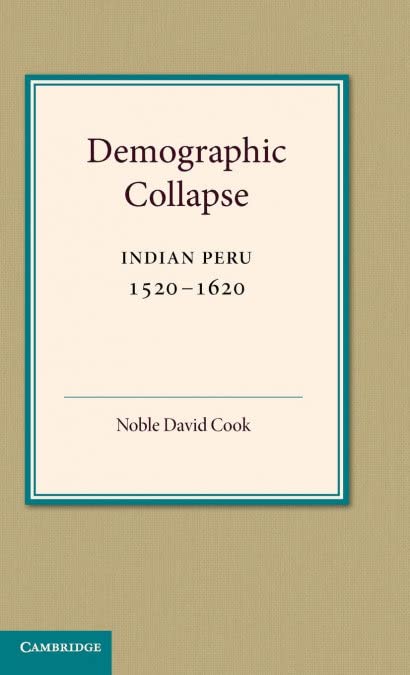 Demographic Collapse: Indian Peru, 1520–1620