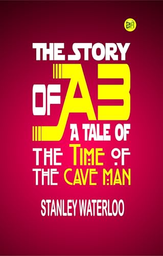 The Story of Ab: A Tale of the Time of the Cave... 9360159751 Book Cover