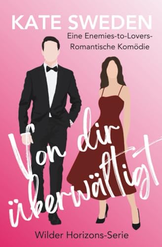 Von dir überwältigt: Eine heiße romantische Komödie mit Enemies-to-Lovers, Forced Proximity und moderner Liebe (Wilder Horizons Deutsch)