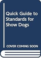 Quick Guide to Standards for Show Dogs 038504514X Book Cover