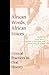 African Words, African Voices: Critical Practices in Oral History