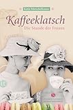 Kaffeeklatsch: Die Stunde der Frauen (Elisabeth Sandmann im insel taschenbuch)