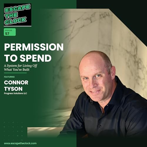 Permission to Spend: A System for Living Off What You've Built with Connor Tyson of Progress Solutions LLC