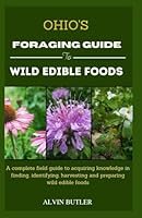 Ohio's foraging guide to edible wild plants: Ohio's foraging guide to edible wild plants B0DFW159FV Book Cover