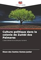 Culture politique dans la colonie de Zumbi dos Palmares: L'associativité et la lutte pour la terre (French Edition) 6207820568 Book Cover