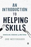 An Introduction to Helping Skills: Counselling, Coaching and Mentoring