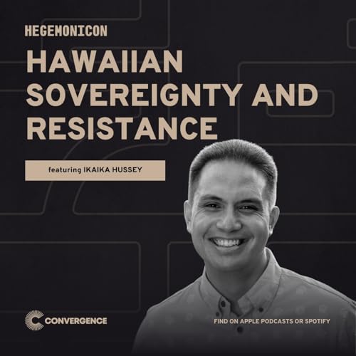 Hawaiian Sovereignty and Resistance, with Ikaika Hussey