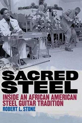 Sacred Steel: Inside an African American Steel Guitar Tradition (Music in American Life (Paperback))