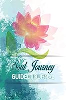 Soul Journey Guided Journal: Prompt Notebook of Gratitude and Self Discovery 179536517X Book Cover