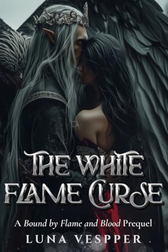 The White Flame Curse: A Dark Fantasy Romance (Prequel of 'Bound by Flame and Blood' Series)