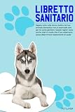  Libretto Sanitario del Husky dell\'Alaska: Storia delle vaccinazioni Husky dell\'Alaska  Libro di Husky dell\'Alaska  Seguito delle cure, vaccinazioni, ... e abitudini  Appuntamenti del Veterinario