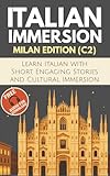 Italian Immersion (Milan Edition): Learn Italian with Short, Engaging Stories and Cultural Immersion