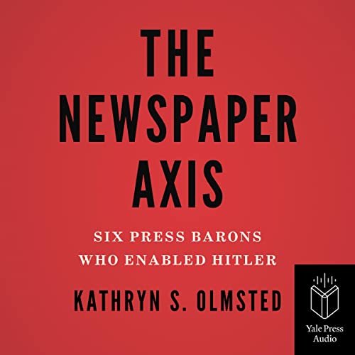 The Newspaper Axis by Kathryn S. Olmsted episode artwork