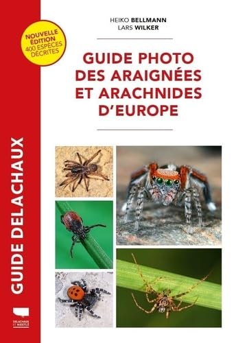 Guide photo des araignées et arachnides d'Europe: Nouvelle édition revue et augmentée 400 espèces décrites